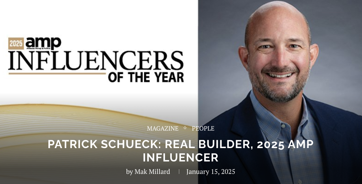 Arkansas Money & Politics // Patrick Schueck: Real Builder, 2025 AMP Influencer